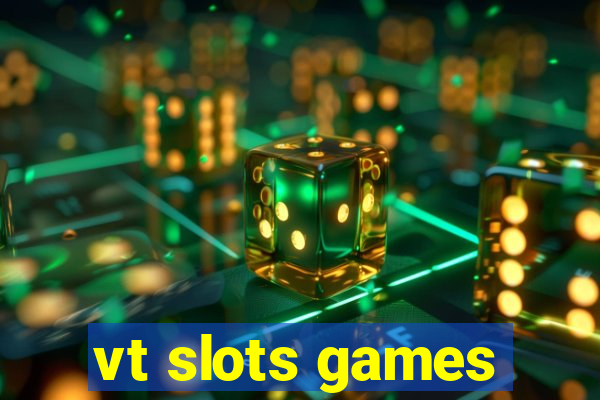 vt slots games